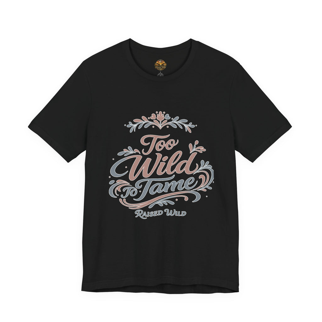 Too Wild to Tame Graphic Tee — "Raised Wild" Rustic Boho Women's/Tween Shirt