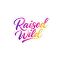 Kiss-Cut Sticker — "Raise Wild, Show Your Wild Side!"