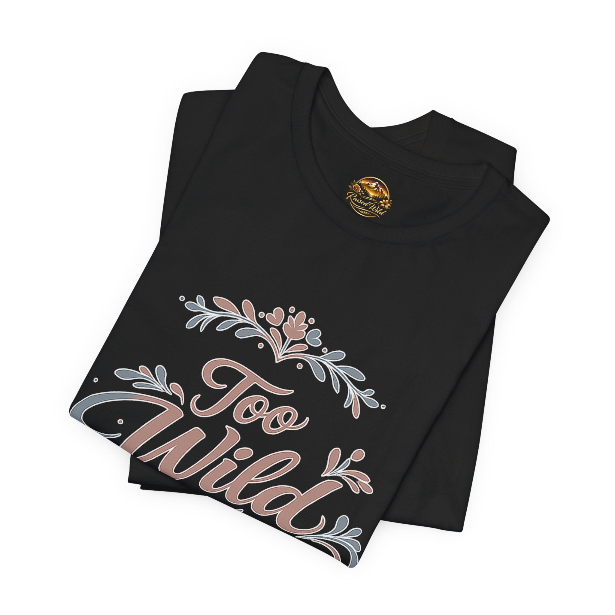 Too Wild to Tame Graphic Tee — "Raised Wild" Rustic Boho Women's/Tween Shirt